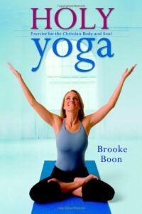 cover photo of Brooke Boon's book - Holy Yoga - Exercise for the Christian Body and Soul
